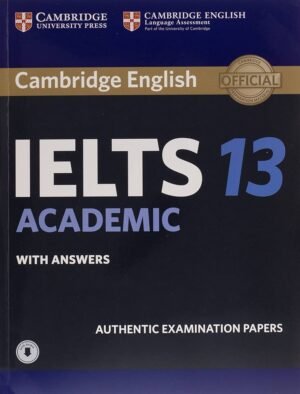 Cambridge English IELTS 13 ACADEMIC WITH ANSWERS Authentic Examination Papers NEW EDITION